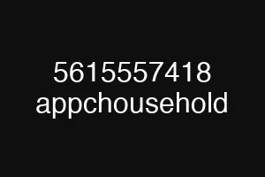 5615557418 appchousehold