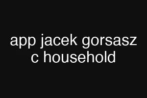 app jacek gorsasz c household