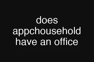 does appchousehold have an office