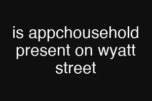 is appchousehold present on wyatt street