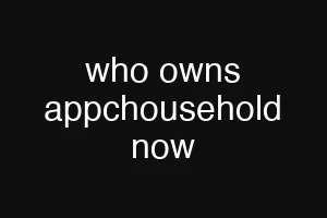 who owns appchousehold now