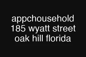 appchousehold 185 wyatt street oak hill florida